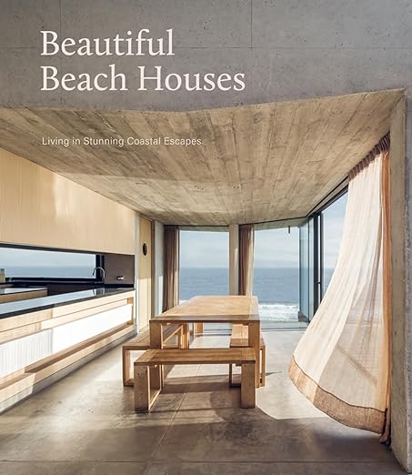 Beautiful Beach Houses: Living in Stunning Coastal Escapes Coffee Table Book